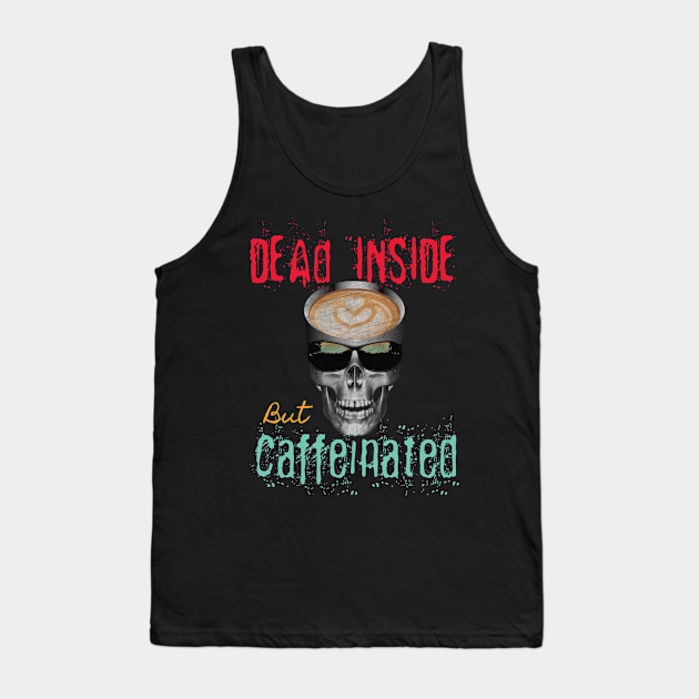 Dead Inside But Caffeinated Latte Lover Tank Top by PEHardy Design